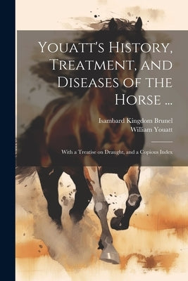 Youatt's History, Treatment, and Diseases of the Horse ...: With a Treatise on Draught, and a Copious Index by Youatt, William