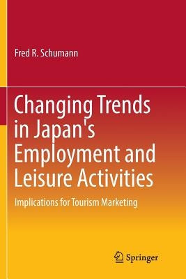 Changing Trends in Japan's Employment and Leisure Activities: Implications for Tourism Marketing by Schumann, Fred R.