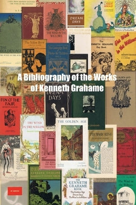 A Bibliography of the Works of Kenneth Grahame by Oakes, Roger A.