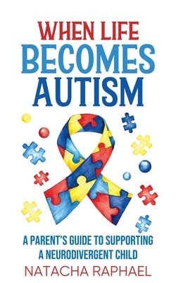When Life Becomes Autism by Raphael, Natacha