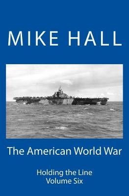The American World War: Holding the Line by Hall, Mike