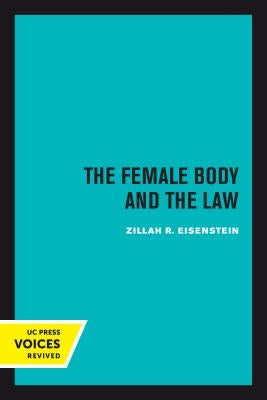The Female Body and the Law by Eisenstein, Zillah R.