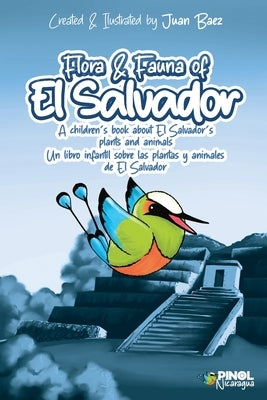 Flora and Fauna of El Slavador: A children's book about El Salvador's plants and animals by Baez, Juan