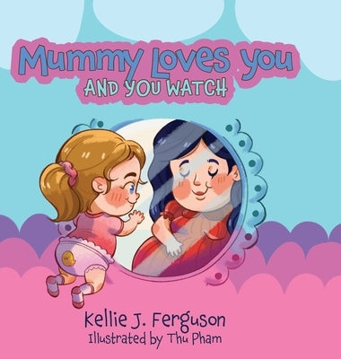 Mummy Loves You and You Watch by Ferguson, Kellie J.