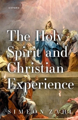 The Holy Spirit and Christian Experience by Zahl, Simeon