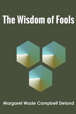 The Wisdom of Fools by Campbell Deland, Margaret Wade