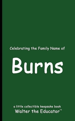 Celebrating the Family Name of Burns by Walter the Educator