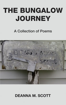 The Bungalow Journey: A Collection of Poems by Scott, Deanna M.