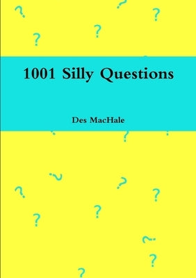 1001 Silly Questions by Machale, Des