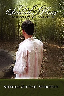 The Sounds I Hear: More Poetry Of A Deaf Child by Verigood, Stephen Michael