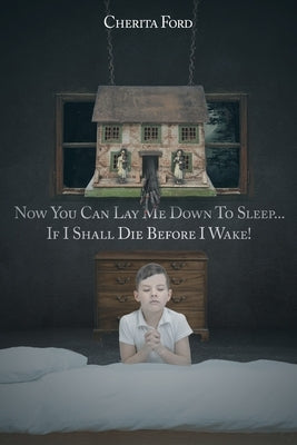 Now You Can Lay Me Down to Sleep... If I Shall Die before I Wake! by Ford, Cherita