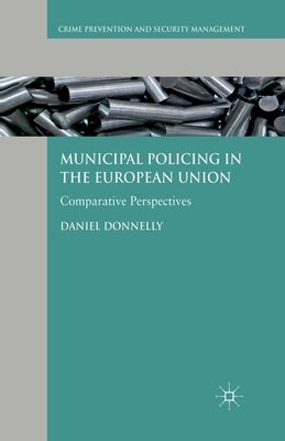 Municipal Policing in the European Union: Comparative Perspectives by Donnelly, D.