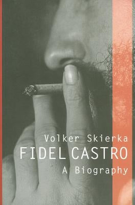 Fidel Castro: A Biography by Skierka, Volker