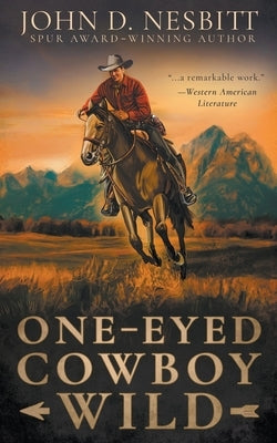 One-Eyed Cowboy Wild: A Classic Western Adventure by Nesbitt, John D.