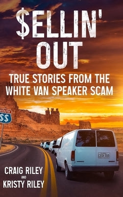 Sellin' Out: True Stories From the White Van Speaker Scam by Riley, Craig