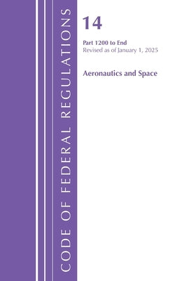 Code of Federal Regulations, Title 14 Aeronautics and Space 1200-End, Revised as of January 1, 2025 by Office of the Federal Register (U S )