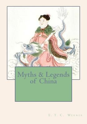 Myths & Legends of China by Werner, E. T. C.
