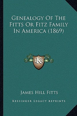 Genealogy Of The Fitts Or Fitz Family In America (1869) by Fitts, James Hill
