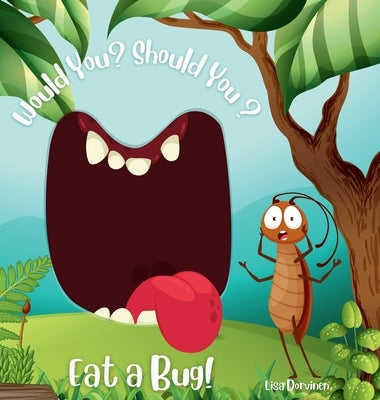 Would You? Should You? Eat a Bug! by Dorvinen, Lisa