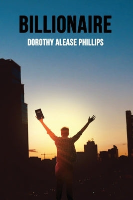 Billionaire by Phillips, Dorothy Alease
