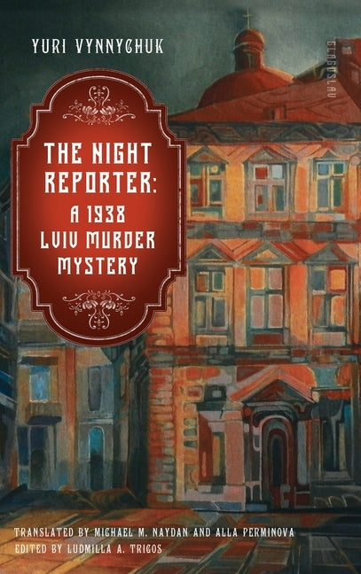 The Night Reporter: A 1938 Lviv Murder Mystery by Vynnychuk, Yuri