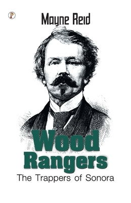 Wood Rangers The Trappers of Sonora by Reid, Mayne