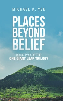 Places Beyond Belief: Book Two of the One Giant Leap Trilogy by Yen, Michael K.