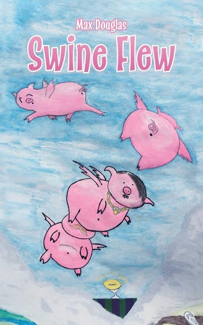 Swine Flew by Douglas, Max
