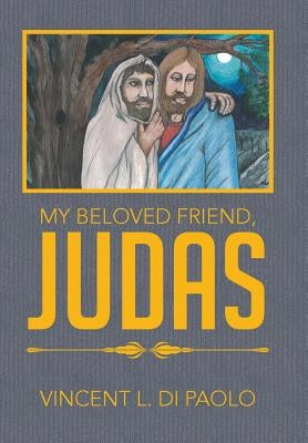 My Beloved Friend, JUDAS by Di Paolo, Vincent L.
