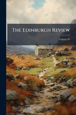 The Edinburgh Review; Volume 93 by Anonymous