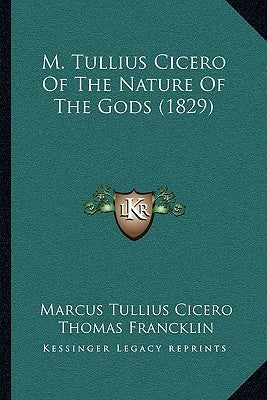 M. Tullius Cicero Of The Nature Of The Gods (1829) by Cicero, Marcus Tullius