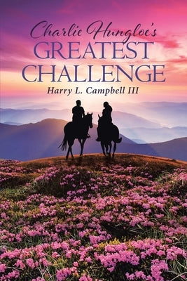 Charlie Hungloe's Greatest Challenge by Campbell, Harry L., III