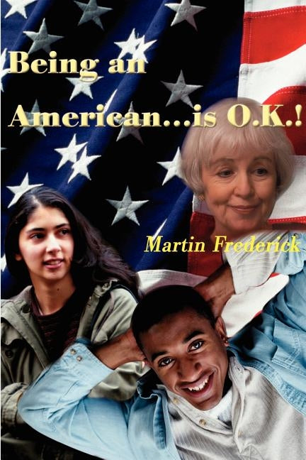 Being an American...is O.K.! by Frederick, Martin