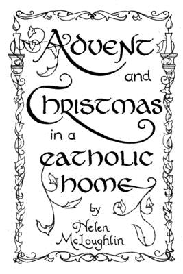 Advent and Christmas in a Catholic Home by McLaughlin, Helen