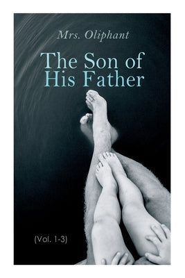 The Son of His Father (Vol. 1-3) by Mrs Oliphant