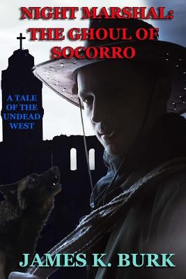 The Ghoul of Socorro by Burk, James K.