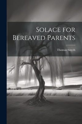 Solace for Bereaved Parents by Smyth, Thomas