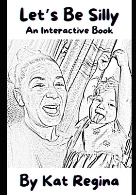 Let's Be Silly: An Interactive Book by Regina, Kat