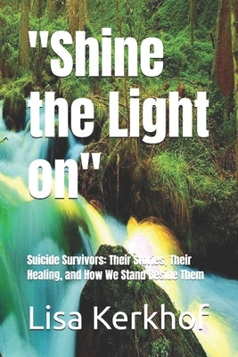 "Shine the Light on": Suicide survivors and their stories by Kerkhof, Lisa
