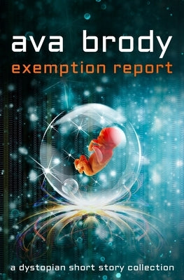 Exemption Report: a dystopian short story collection by Brody, Ava