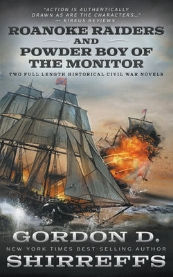Roanoke Raiders and Powder Boy of the Monitor: Two Full Length Historical Civil War Novels by Shirreffs, Gordon D.