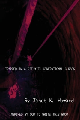 Trapped In a Pit with Generational Curses by Howard, Janet