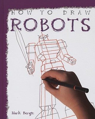How to Draw Robots by Bergin, Mark
