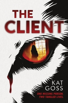 The Client: A Domestic Psychological Thriller by Goss, Kat