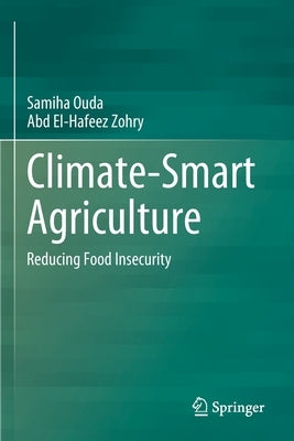 Climate-Smart Agriculture: Reducing Food Insecurity by Ouda, Samiha