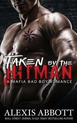 Taken by the Hitman: A Bad Boy Mafia Romance by Abbott, Alexis
