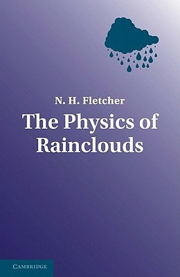 The Physics of Rainclouds by Fletcher, Neville H. (Neville Horner)