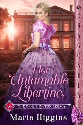 Her Untamable Libertine: A Regency Historical Romance by Higgins, Marie