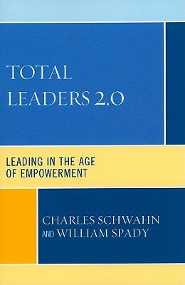 Total Leaders 2.0: Leading in the Age of Empowerment by Schwahn, Charles J.
