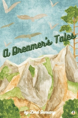 A Dreamer's Tales (Illustrated) by Dunsany, Lord